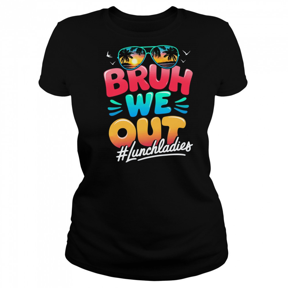 Bruh We Out Funny Last Day Of School Lunch Lady Summer shirt Women's T-shirt