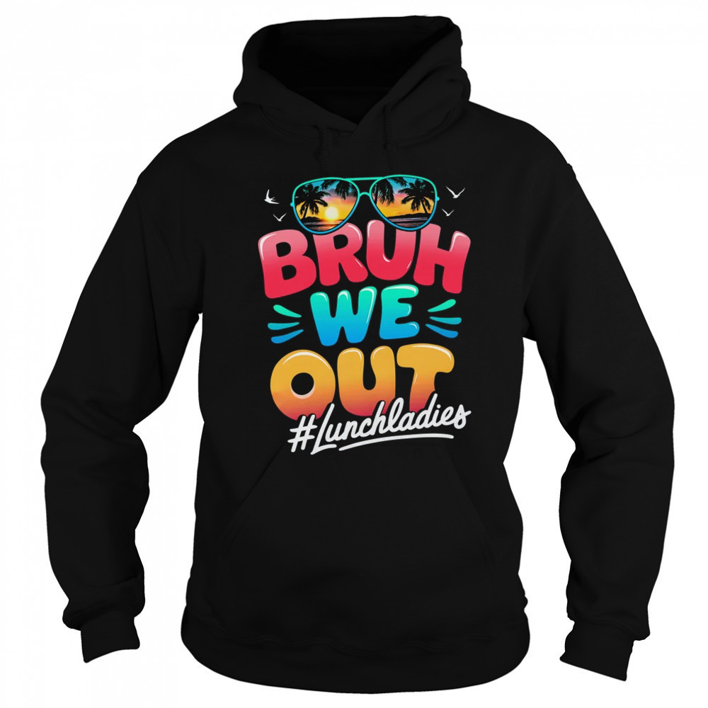 Bruh We Out Funny Last Day Of School Lunch Lady Summer shirt Sweatshirt