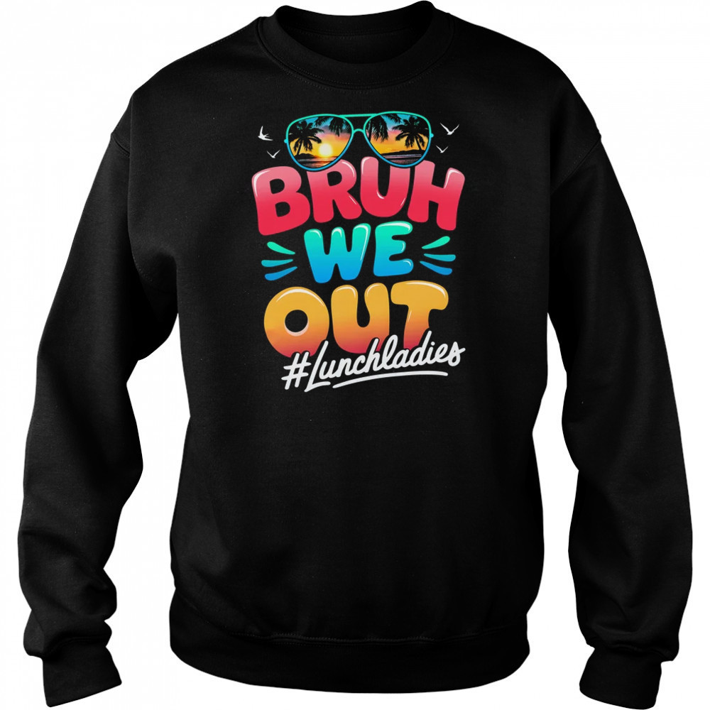 Bruh We Out Funny Last Day Of School Lunch Lady Summer shirt Hoodie