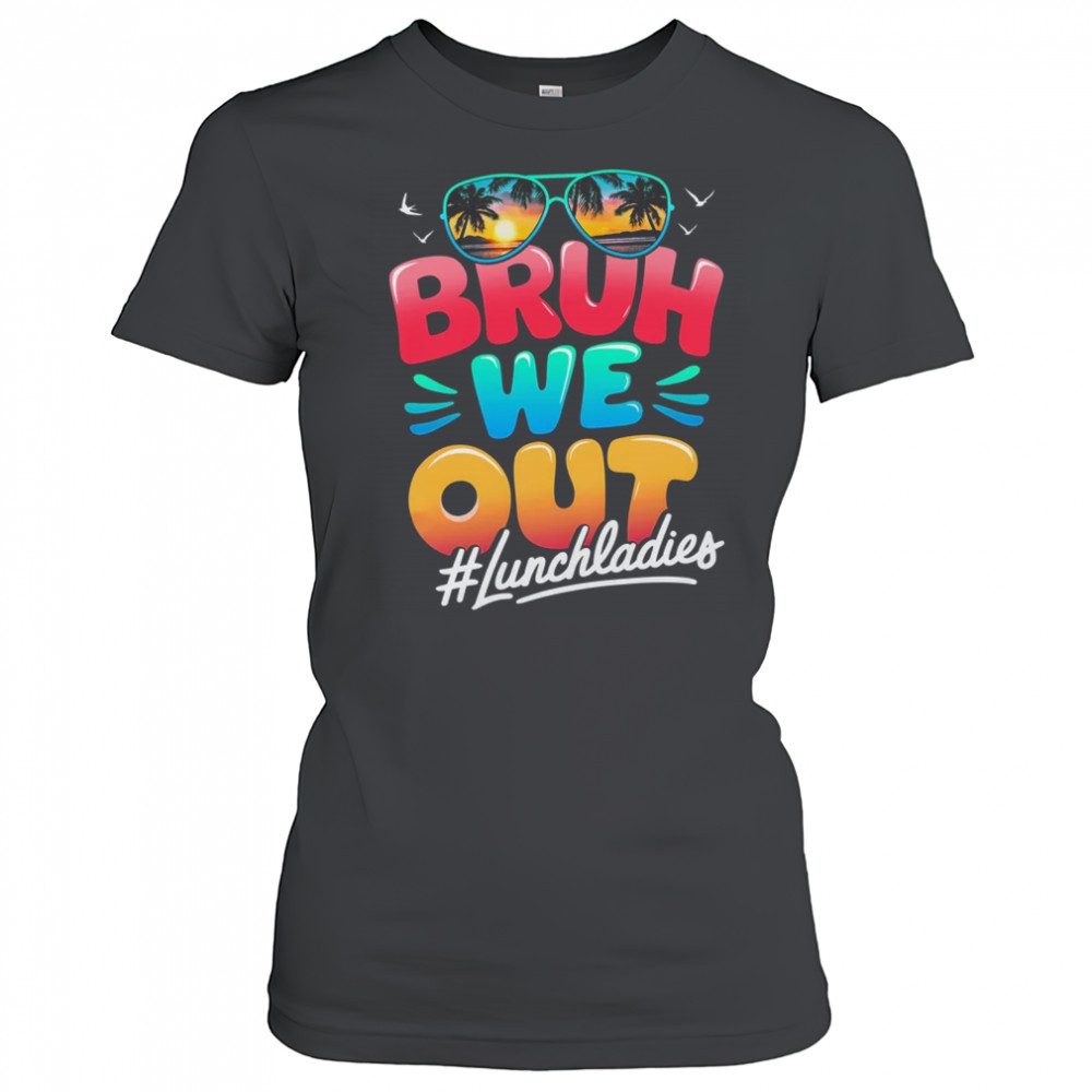 Bruh We Out Funny Last Day Of School Lunch Lady Summer shirt Women's T-shirt