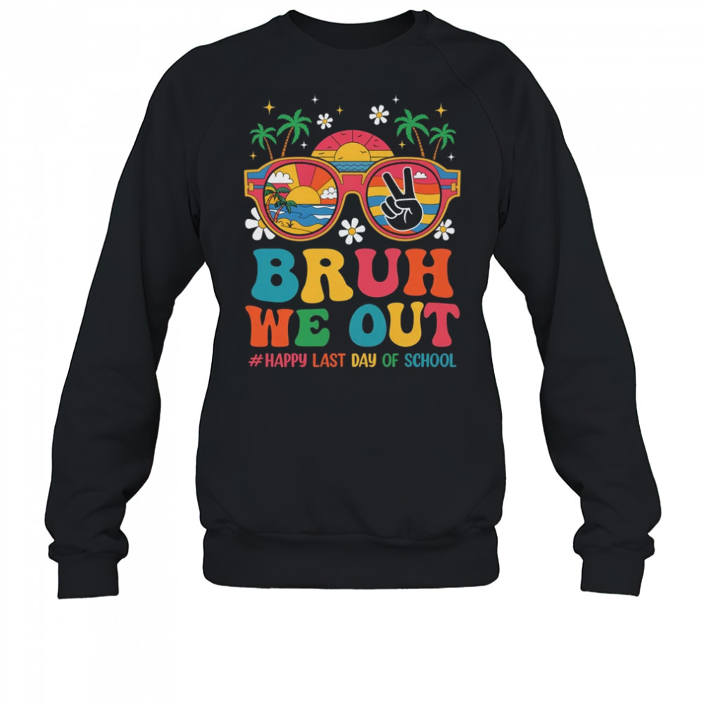 Bruh We Out Teachers Happy Last Day Of School Groovy shirt Sweatshirt