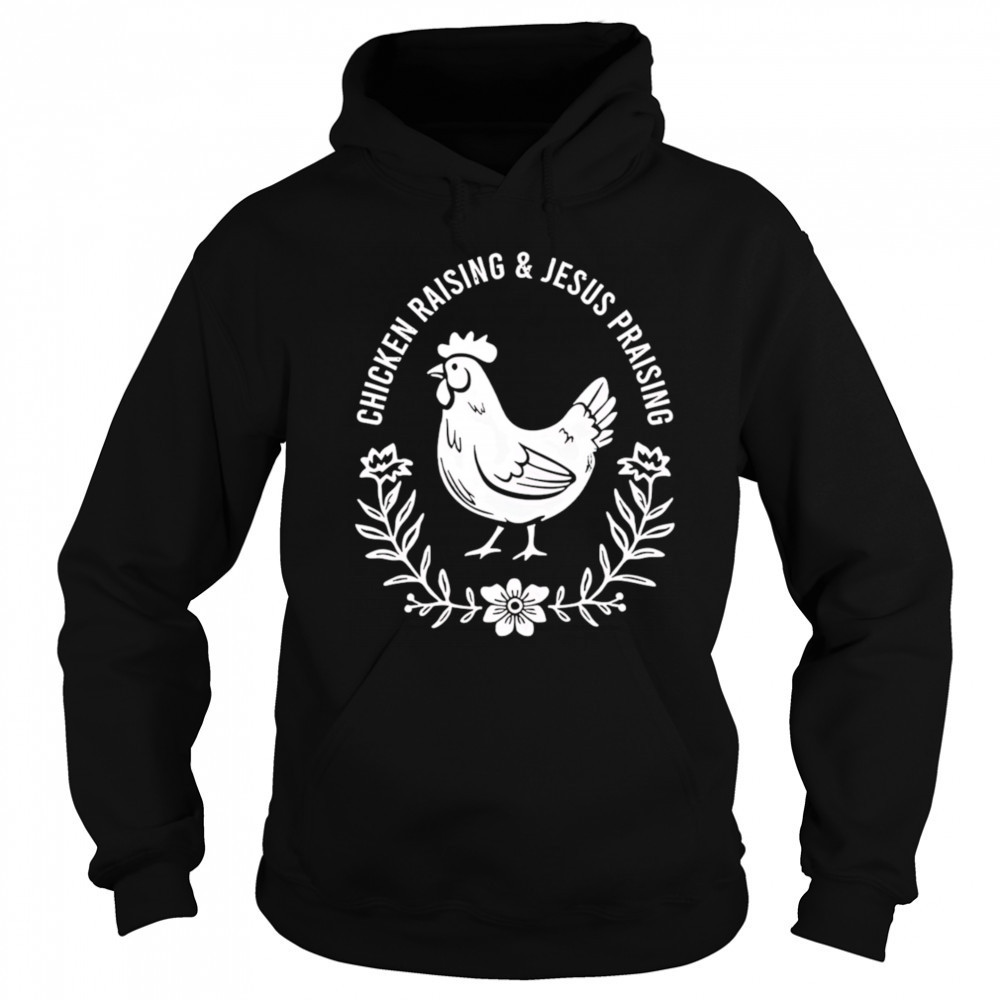 Chicken raising and Jesus praising shirt Sweatshirt
