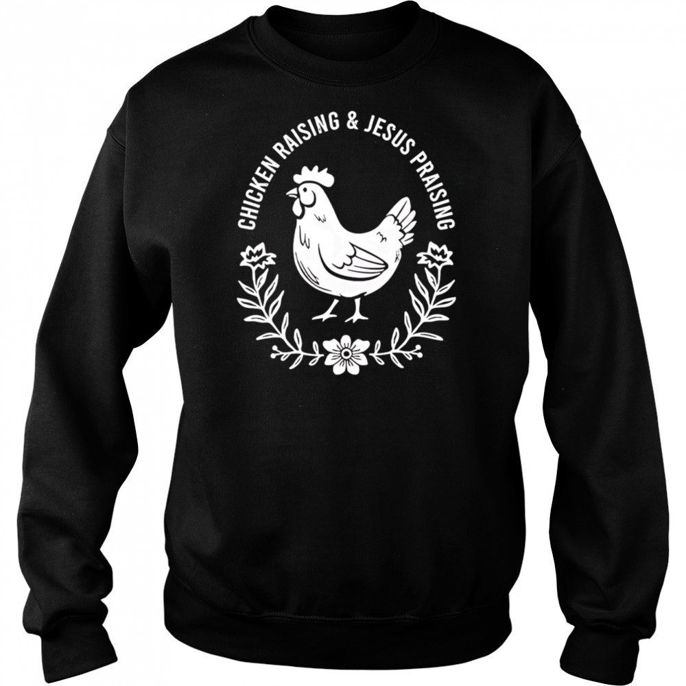 Chicken raising and Jesus praising shirt Hoodie