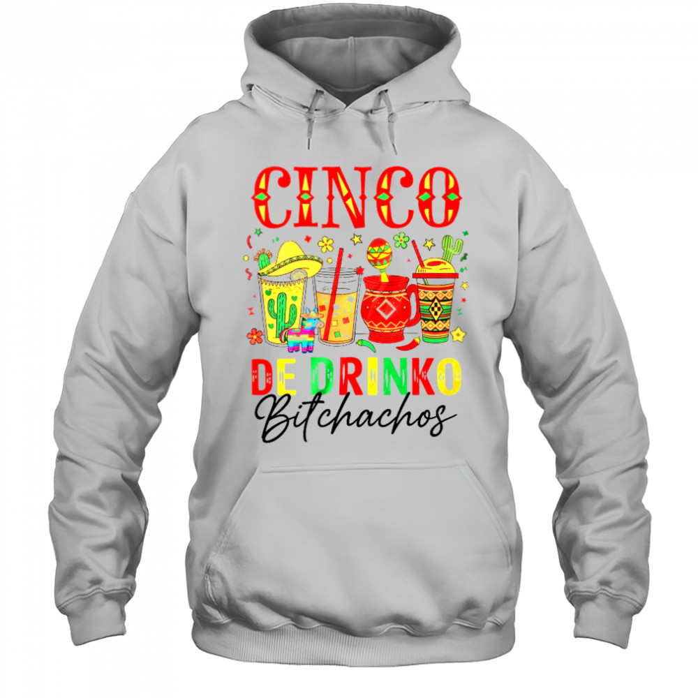 Cinco De Drinko Bitchachos Cinco De Mayo Men Women Drinking shirt Hoodie