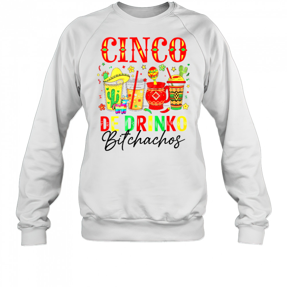 Cinco De Drinko Bitchachos Cinco De Mayo Men Women Drinking shirt Sweatshirt