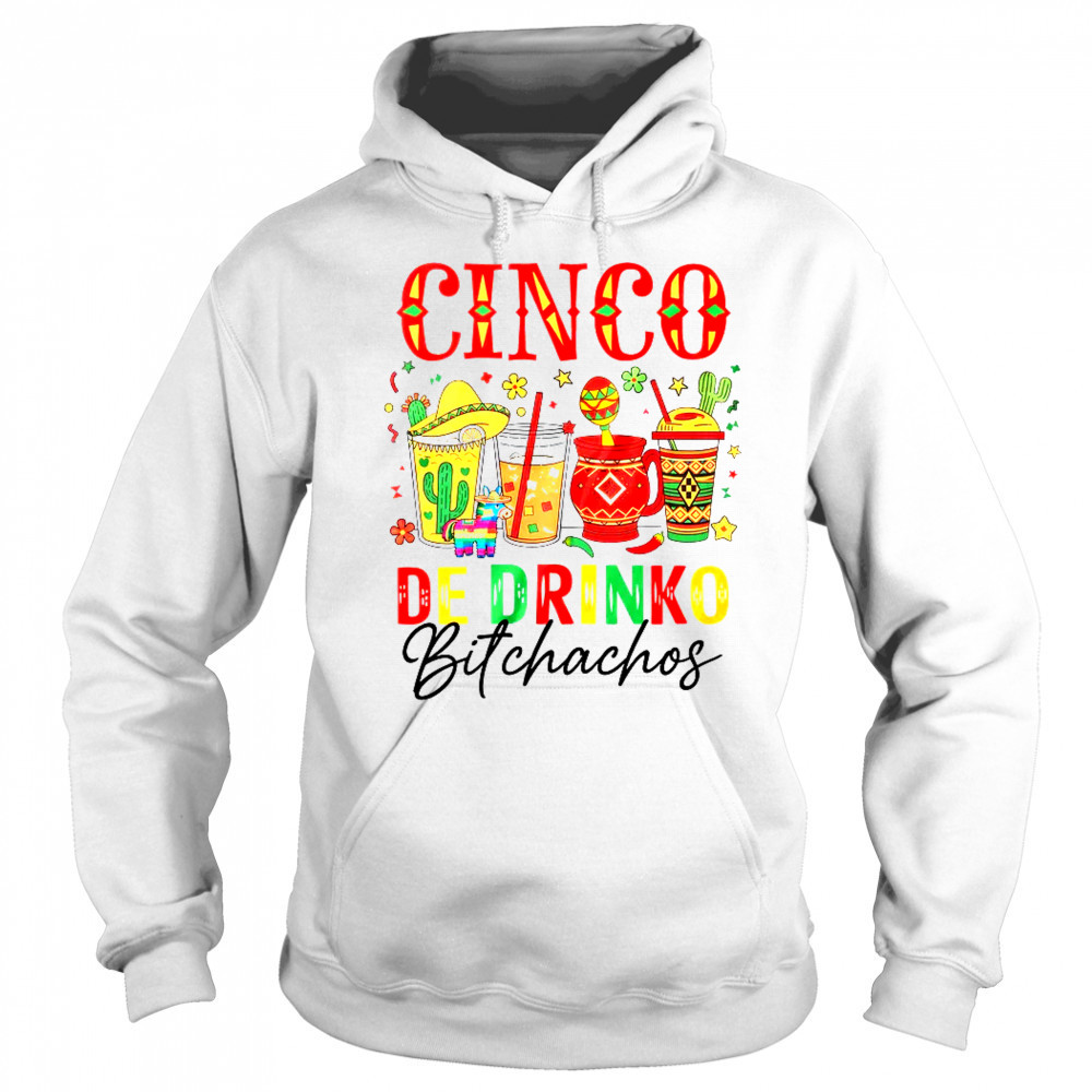 Cinco De Drinko Bitchachos Cinco De Mayo Men Women Drinking shirt Sweatshirt