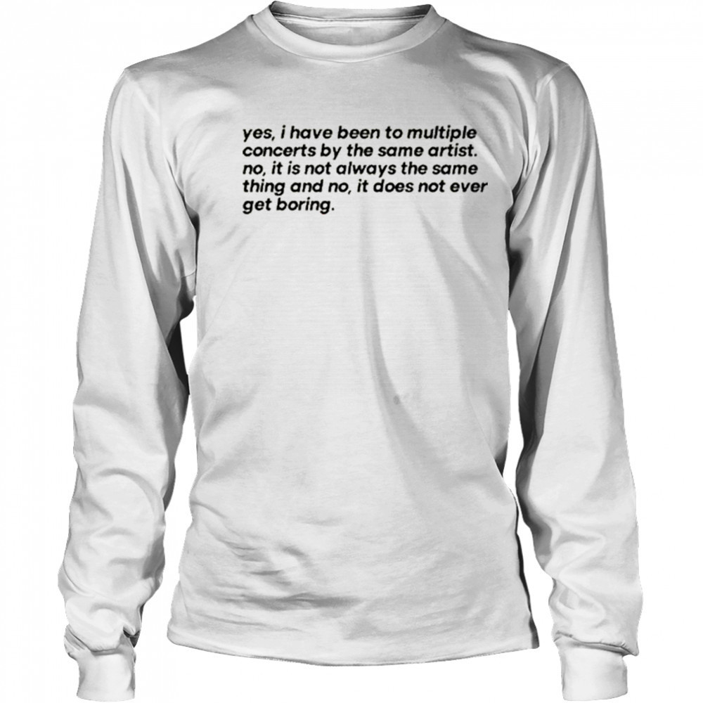 Concertminds Yes I Have Been To Multiple Concerts By The Same Artist t-shirt Long Sleeved