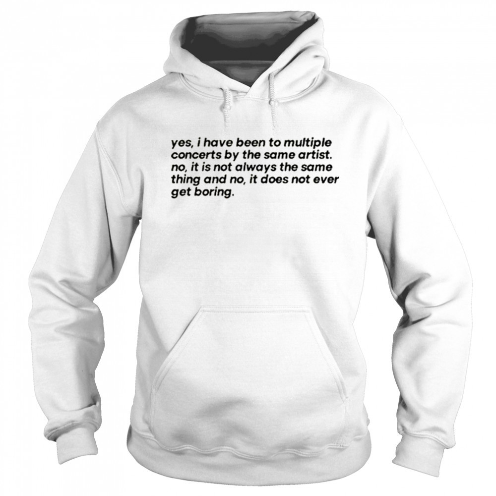 Concertminds Yes I Have Been To Multiple Concerts By The Same Artist t-shirt Sweatshirt