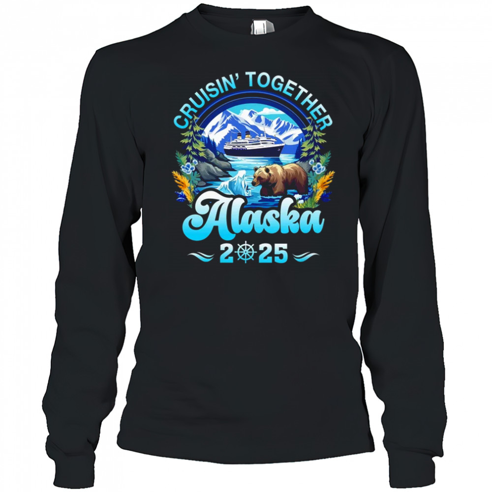 Cruisin Together Alaska Family Friend Alaska Cruise 2025 shirt Long Sleeved