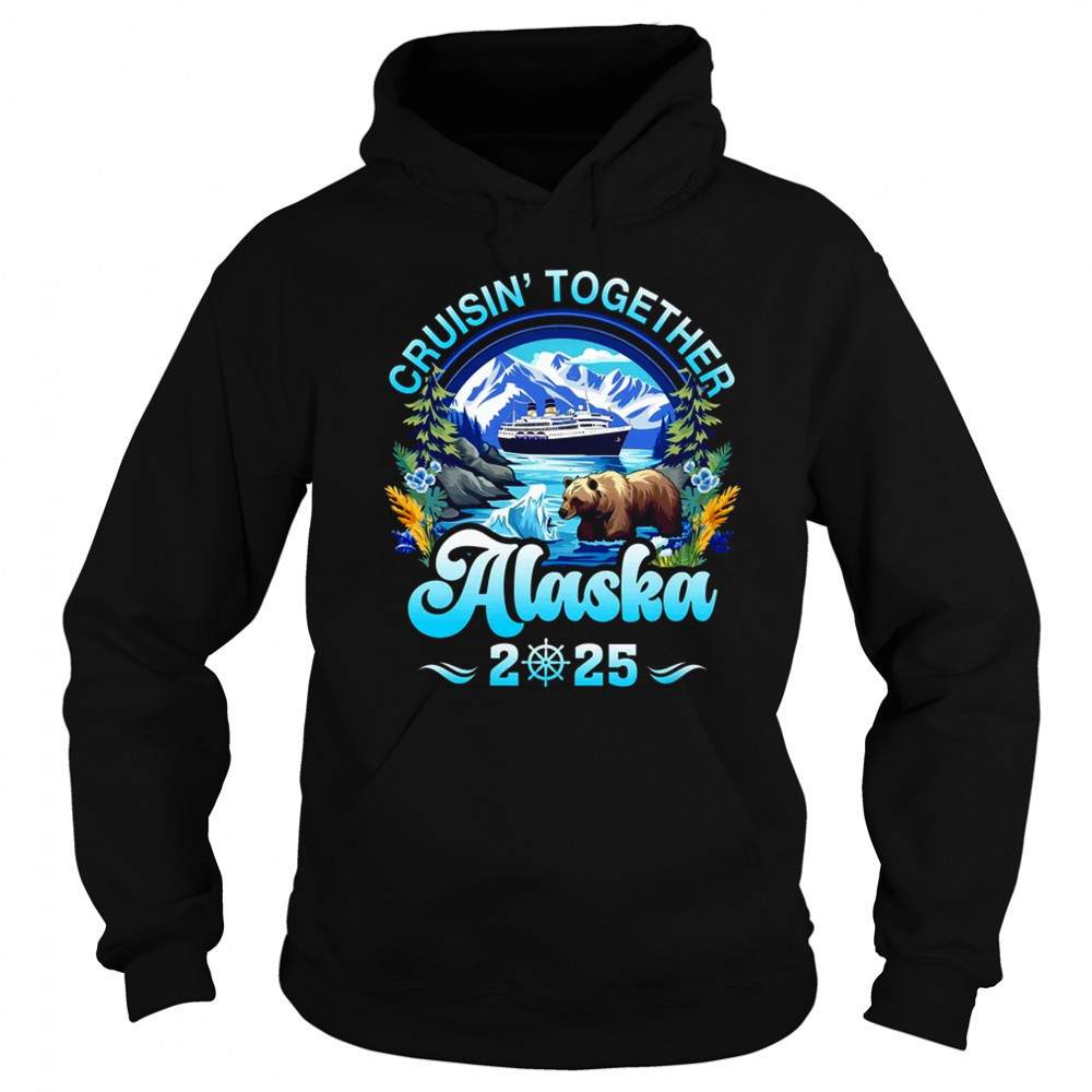 Cruisin Together Alaska Family Friend Alaska Cruise 2025 shirt Sweatshirt