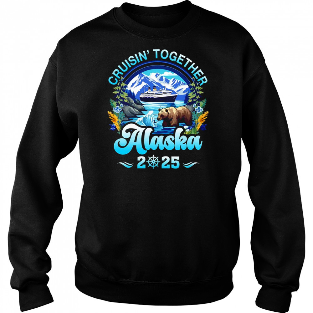 Cruisin Together Alaska Family Friend Alaska Cruise 2025 shirt Hoodie