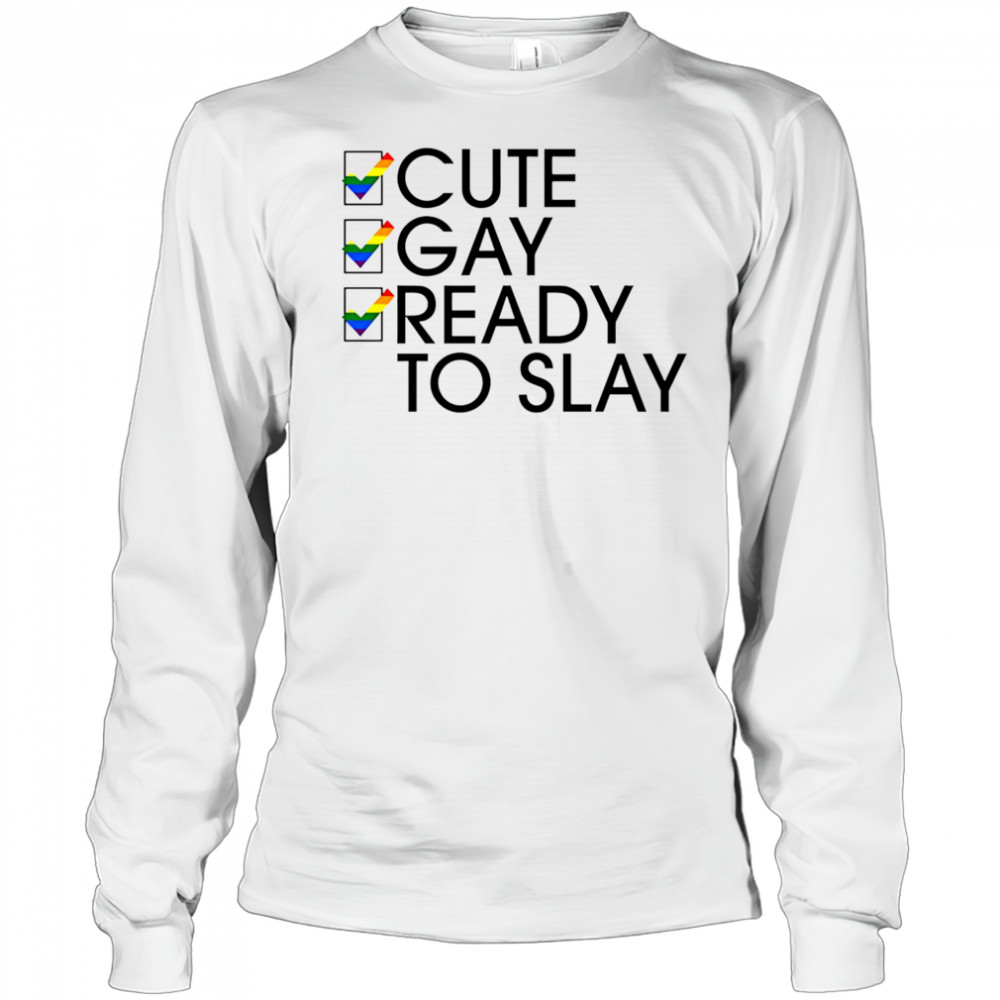 Cute Gay Ready To Slay shirt Long Sleeved