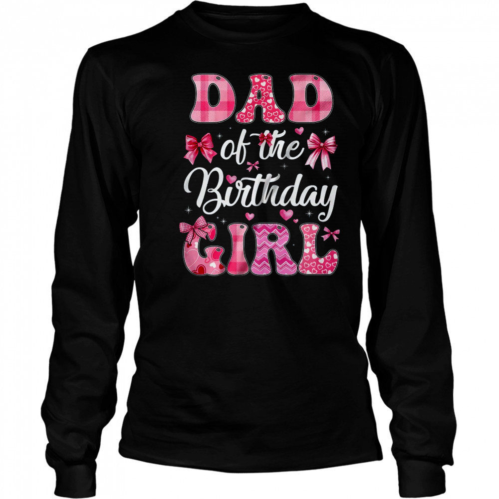 Dad Of The Birthday Girl Family Pink Coquette Bow shirt Long Sleeved
