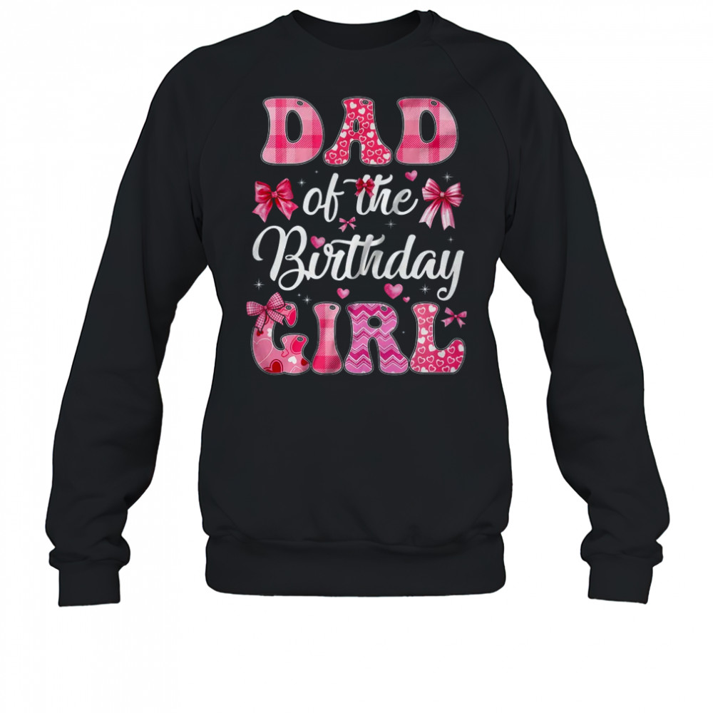 Dad Of The Birthday Girl Family Pink Coquette Bow shirt Sweatshirt