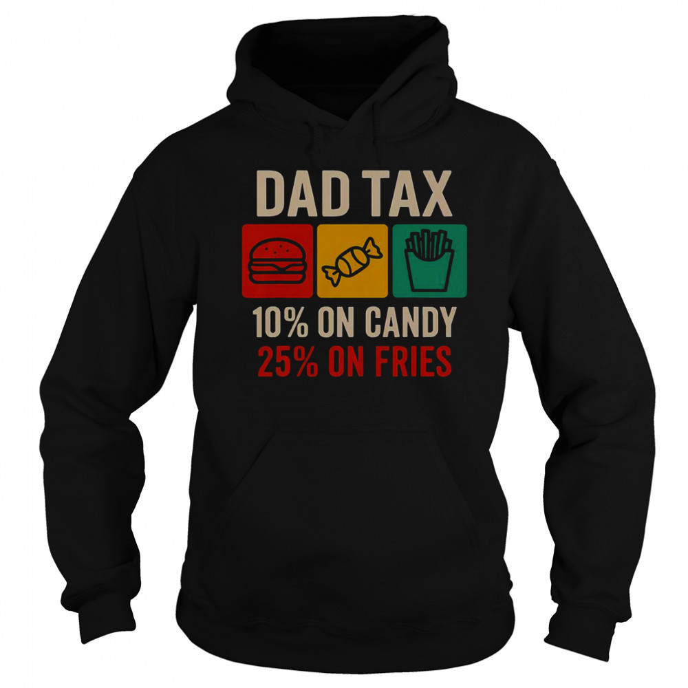 Dad Tax 10% On Candy 25% On Fries Father’s Day T-Shirt Sweatshirt