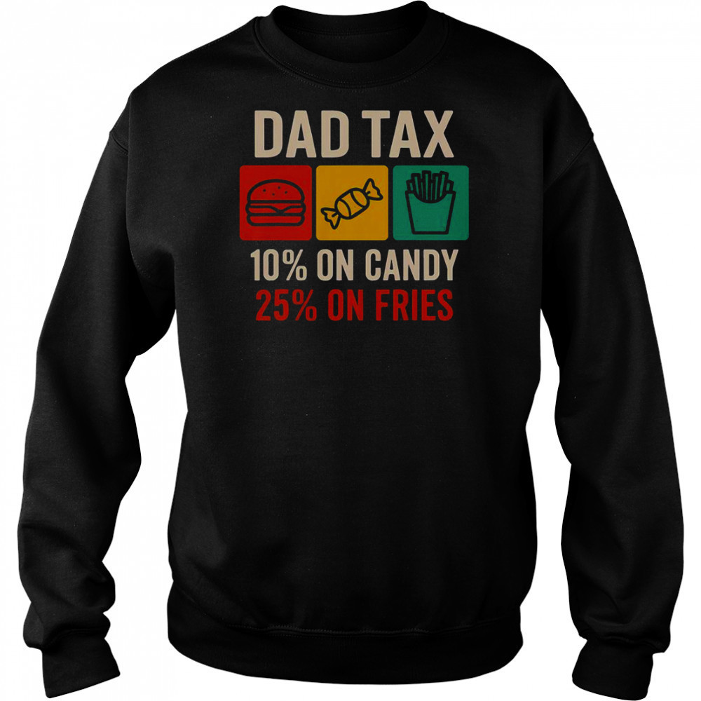 Dad Tax 10% On Candy 25% On Fries Father’s Day T-Shirt Hoodie