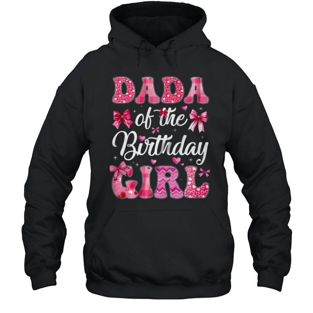 Dada Of The Birthday Girl Family Pink Coquette Bow shirt Hoodie