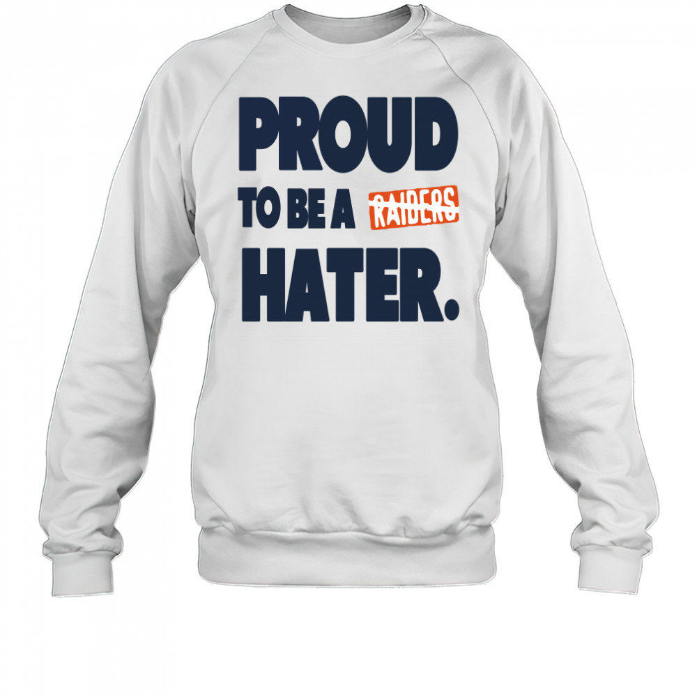 Denver Broncos proud to be a Raider hater Sweatshirt