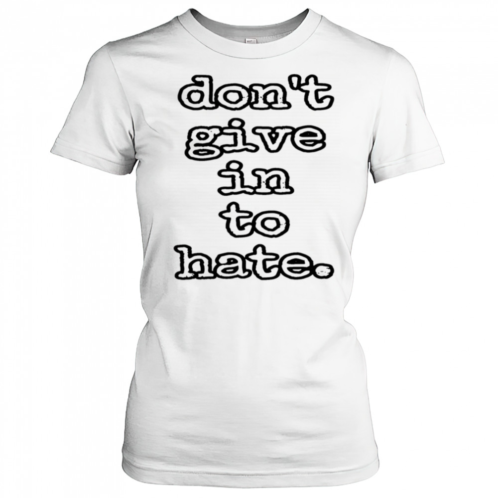 Don’t give in to hate shirt Women's T-shirt