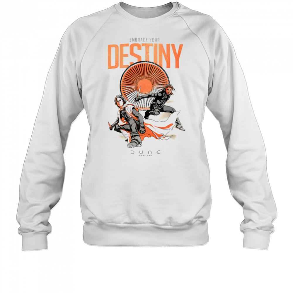 Dune embrace your destiny shirt Sweatshirt