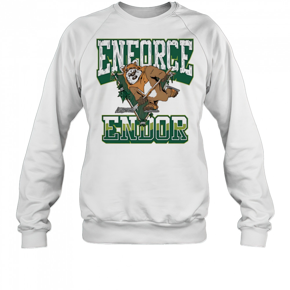 Enforce Endor shirt Sweatshirt