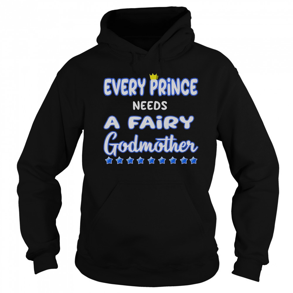 Every Prince Needs A Fairy Godmother T-Shirt Sweatshirt