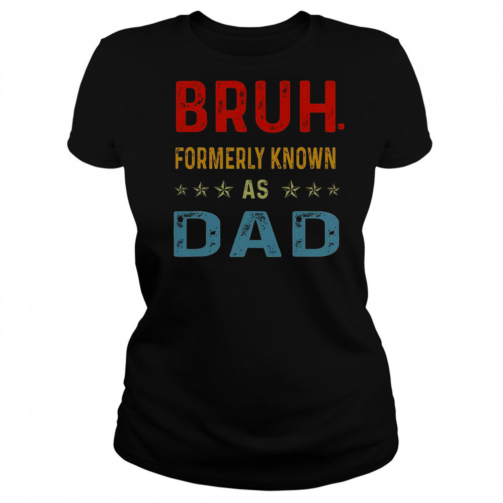 Fathers Day Dad Funny Bruh Formerly Known As Dad Papa T-Shirt Women's T-shirt