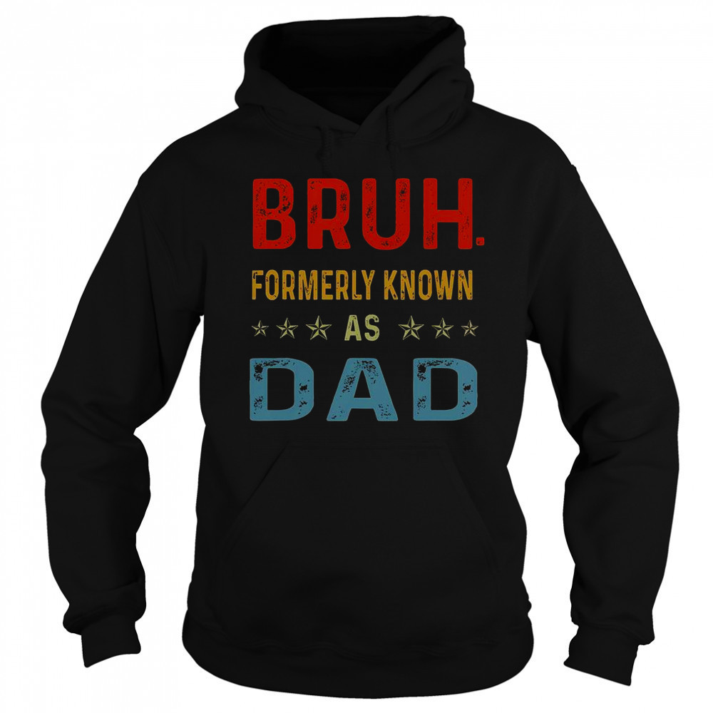 Fathers Day Dad Funny Bruh Formerly Known As Dad Papa T-Shirt Sweatshirt