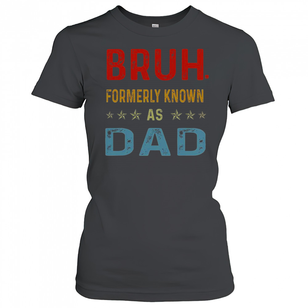 Fathers Day Dad Funny Bruh Formerly Known As Dad Papa T-Shirt Women's T-shirt