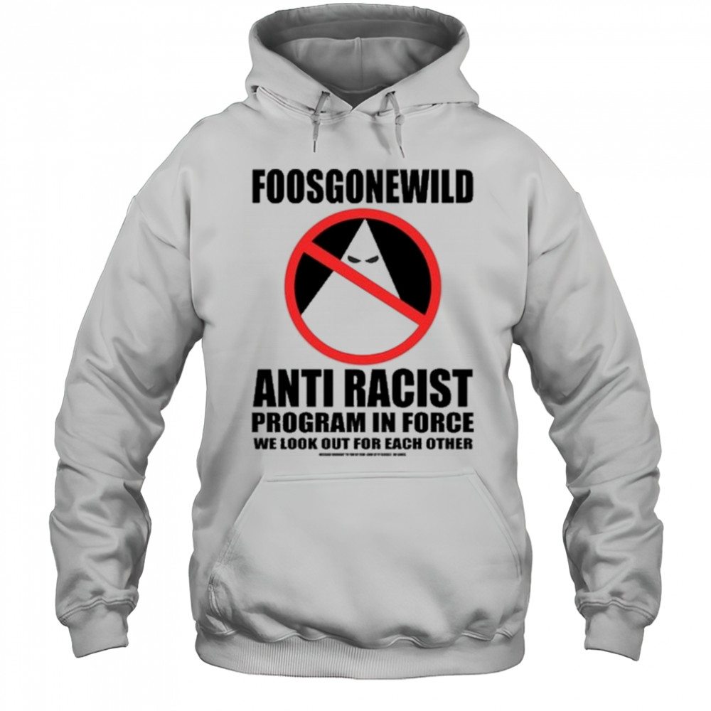 Foosgonewild Anti Racist Program In Force Shirt Hoodie
