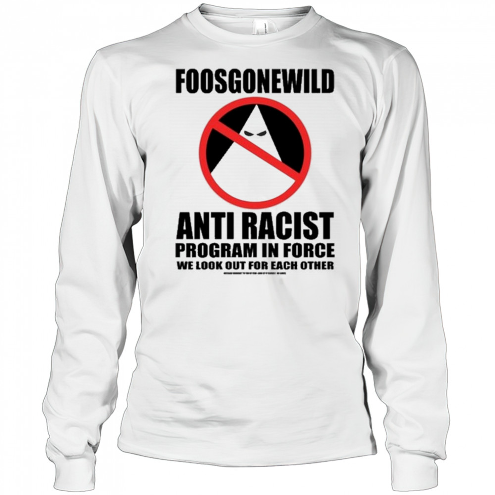 Foosgonewild Anti Racist Program In Force Shirt Long Sleeved