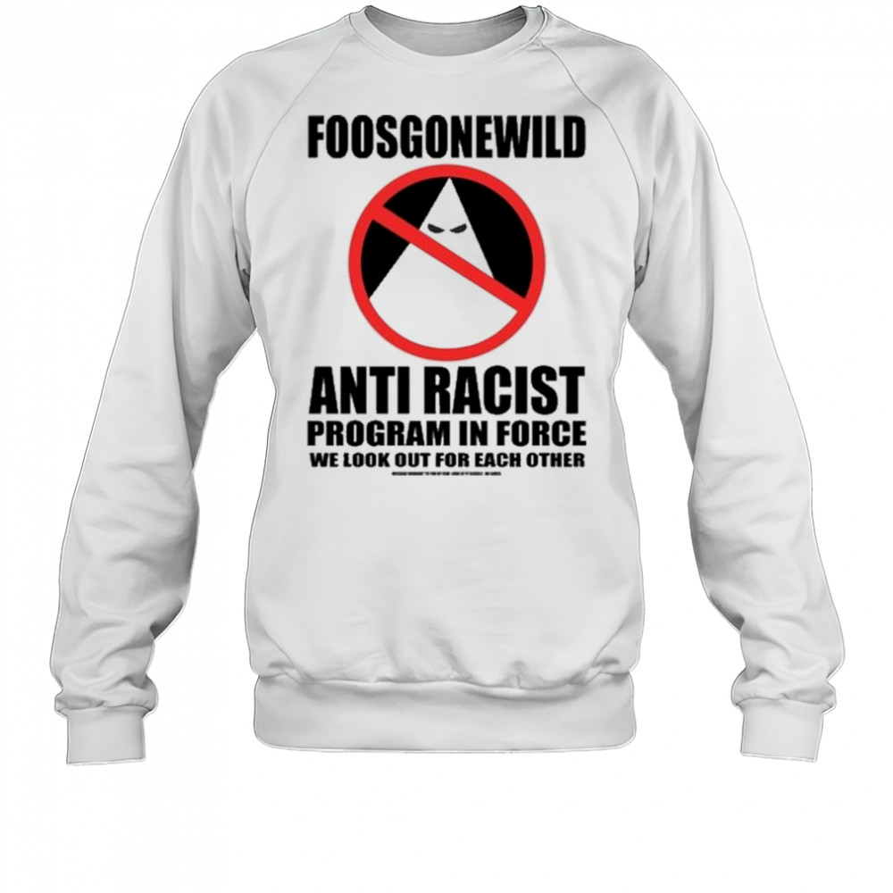 Foosgonewild Anti Racist Program In Force Shirt Sweatshirt