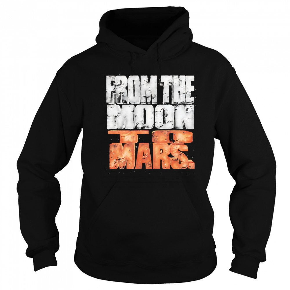 From the Moon to Mars shirt Sweatshirt
