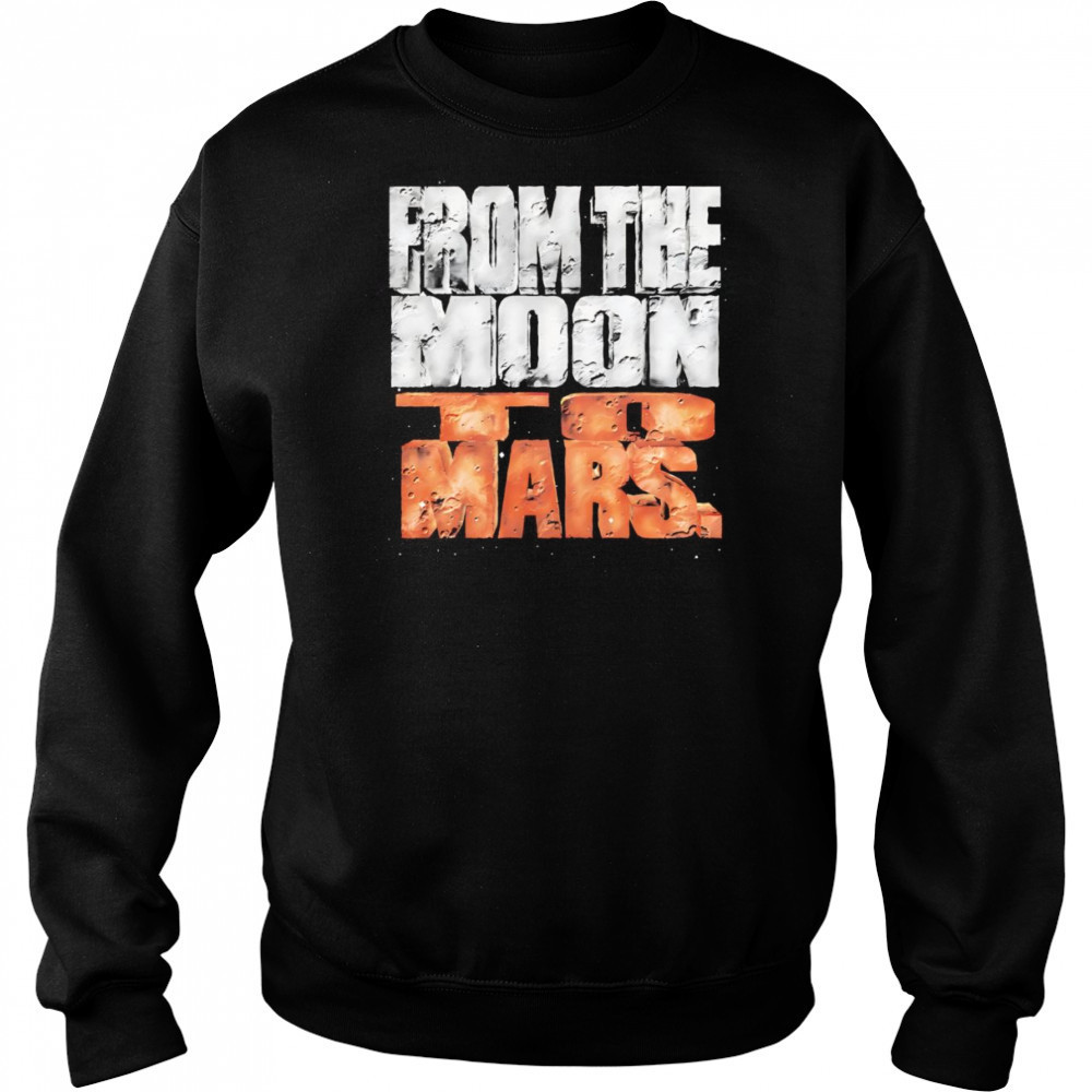 From the Moon to Mars shirt Hoodie