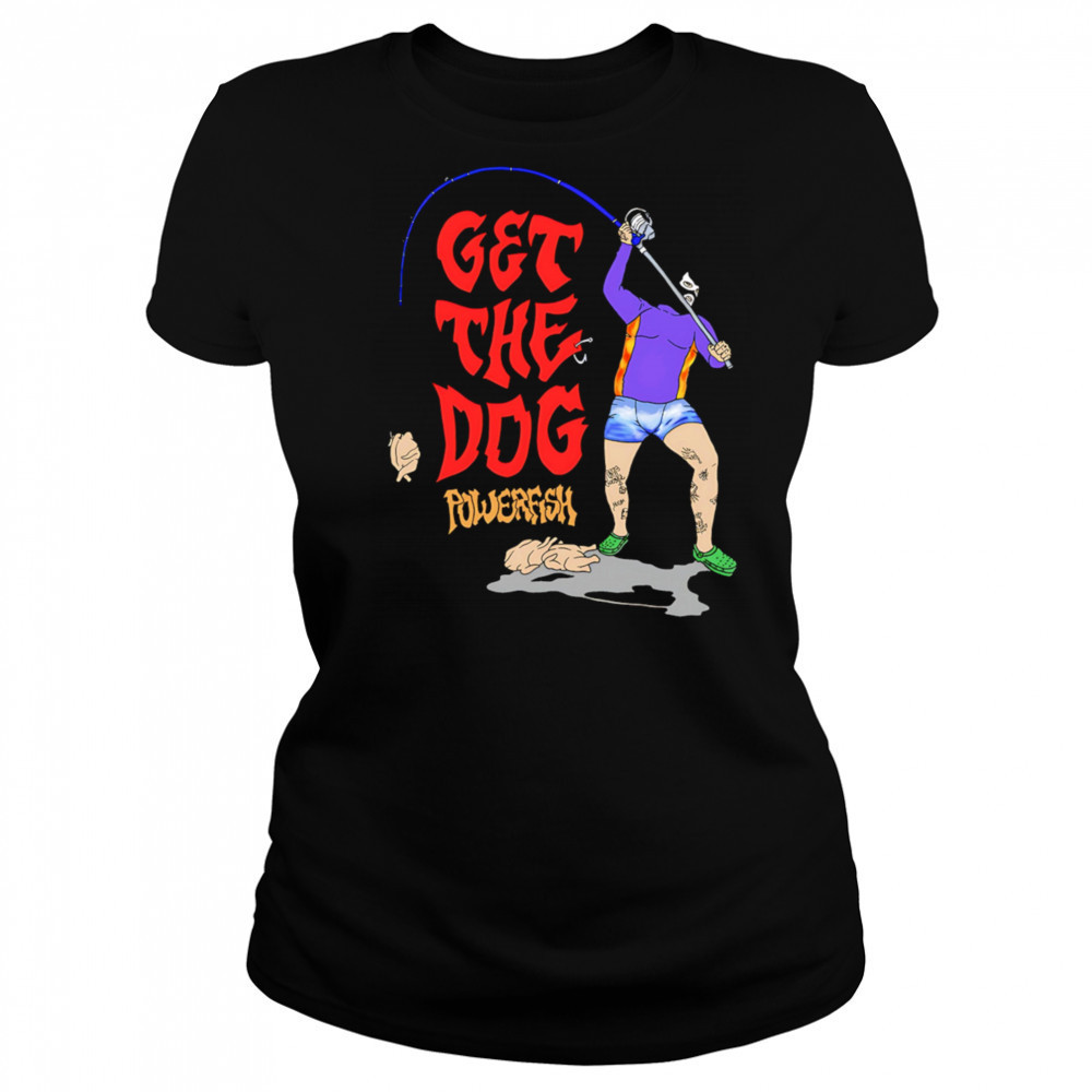 Get The Dog powerfish fishing shirt Women's T-shirt