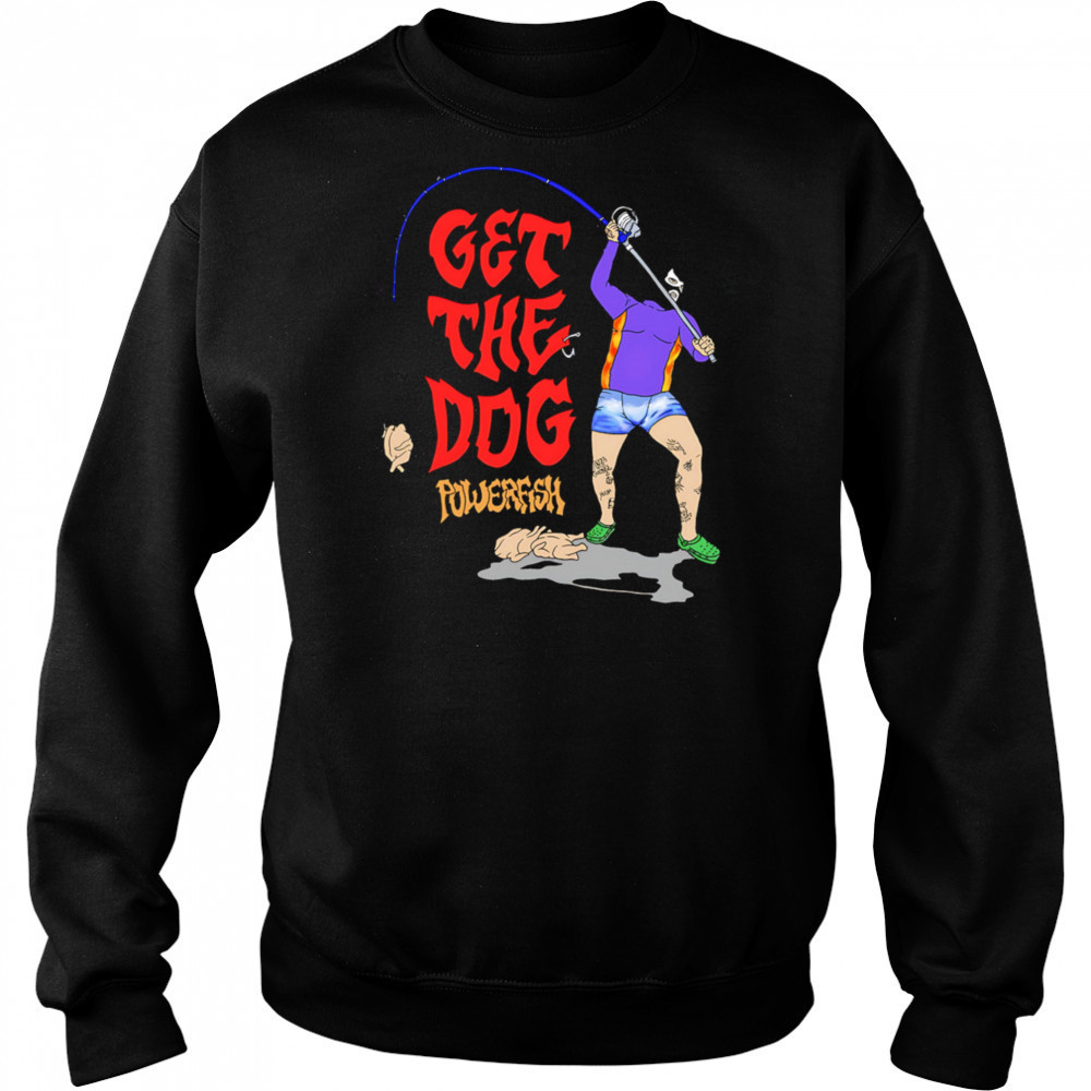 Get The Dog powerfish fishing shirt Hoodie
