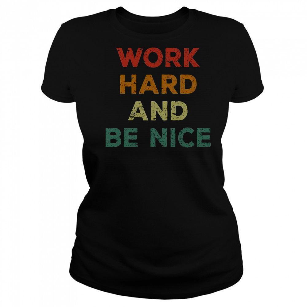 Good Work Hard And Be Nice Inspirational Positive Quote T-Shirt Women's T-shirt