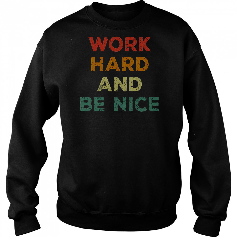 Good Work Hard And Be Nice Inspirational Positive Quote T-Shirt Hoodie