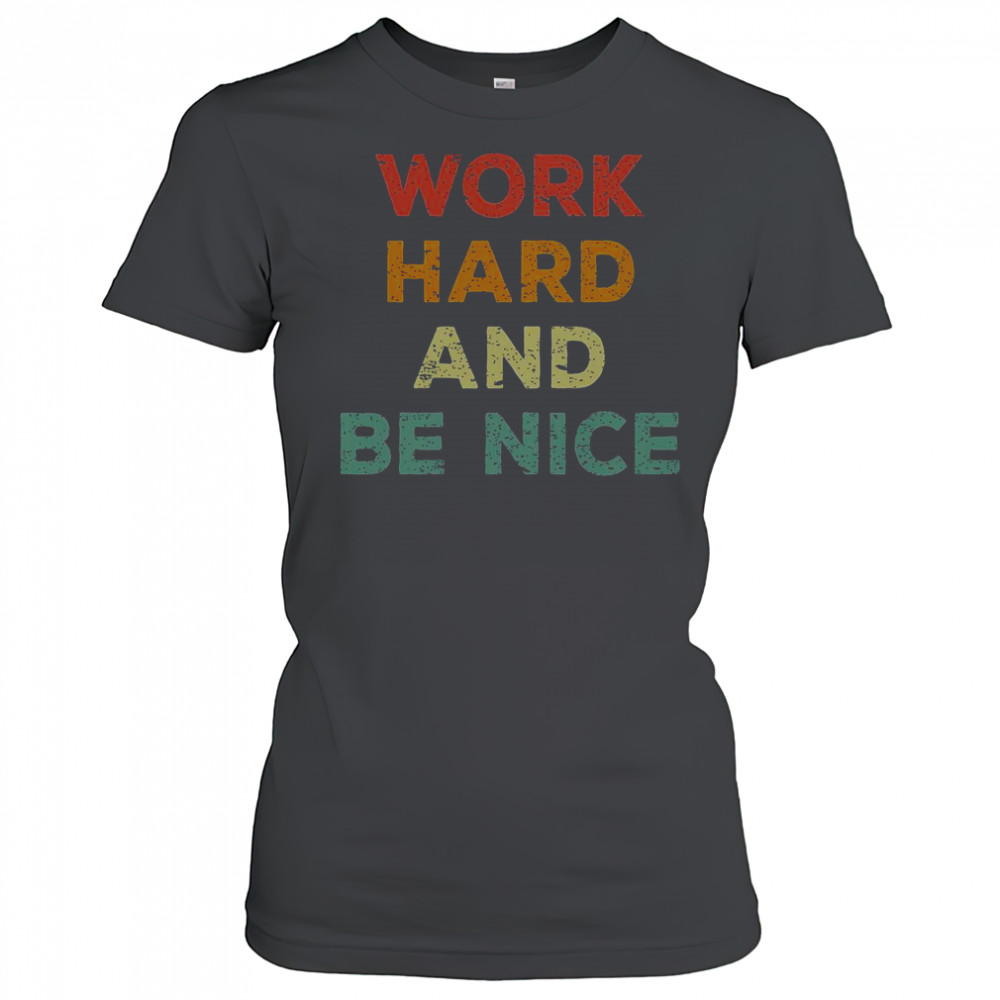 Good Work Hard And Be Nice Inspirational Positive Quote T-Shirt Women's T-shirt