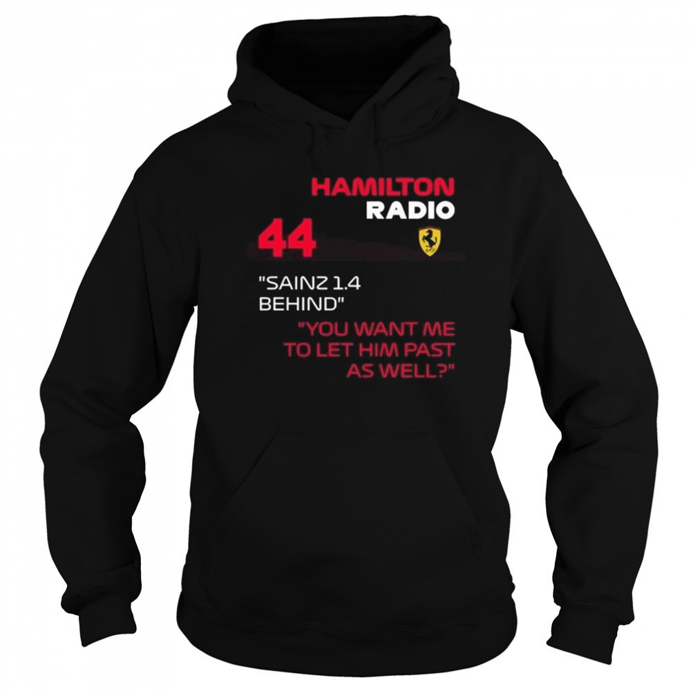 Hamilton Radio 44 Sainz 1.4 Behind You Want Me To Let Him Past As Well Shirt Sweatshirt