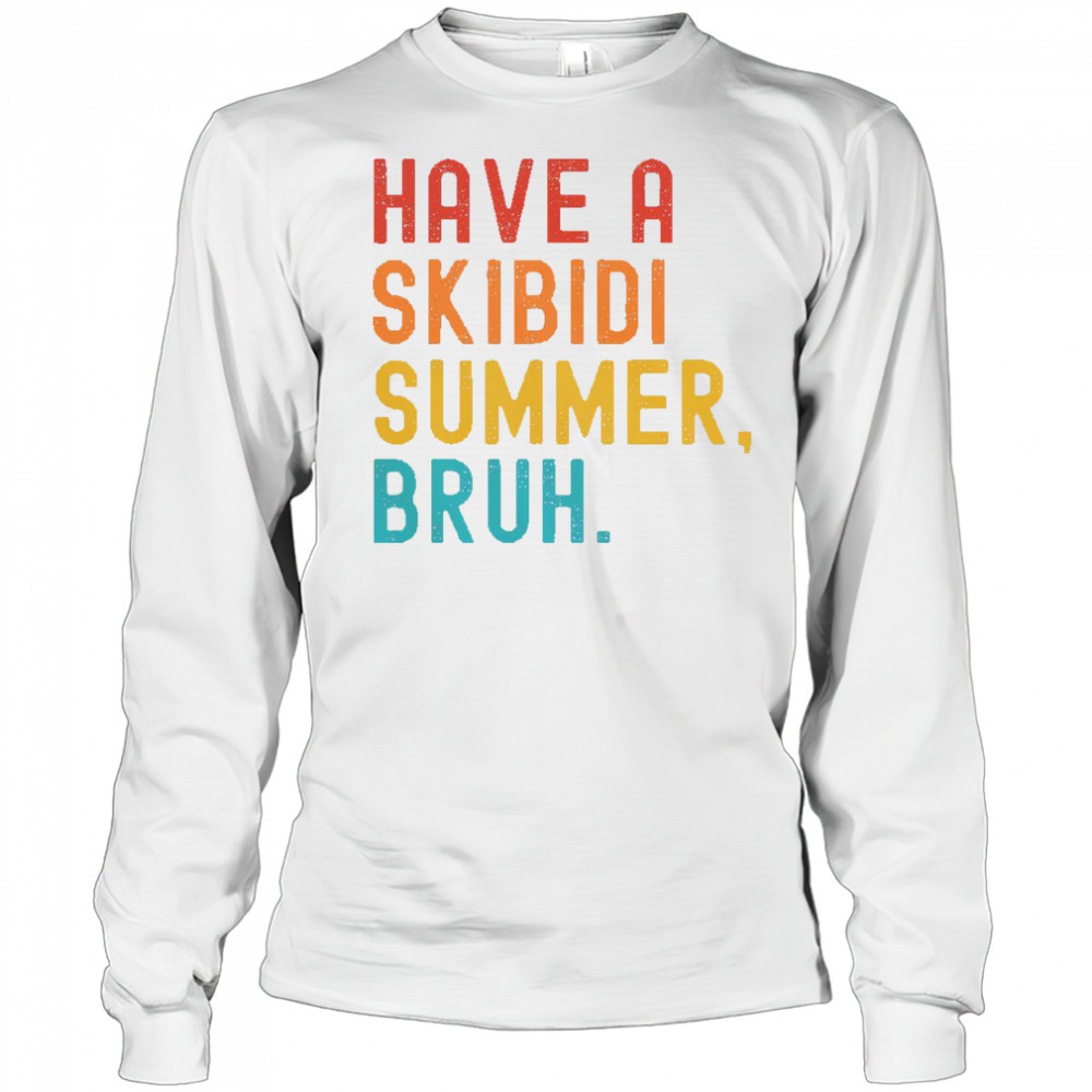 Have A Skibidi Summer Bruh Funny Teacher Last Day Of School T-Shirt Long Sleeved