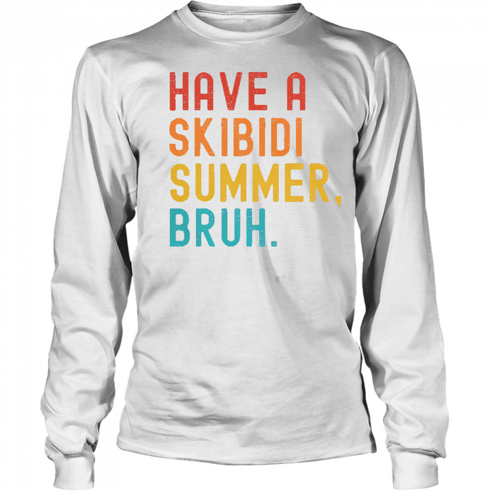 Have A Skibidi Summer Bruh Funny Teacher Last Day Of School T-Shirt Long Sleeved