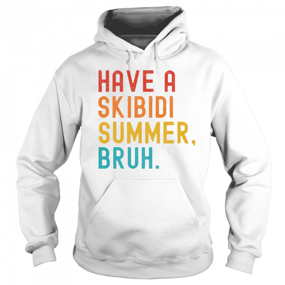 Have A Skibidi Summer Bruh Funny Teacher Last Day Of School T-Shirt Sweatshirt