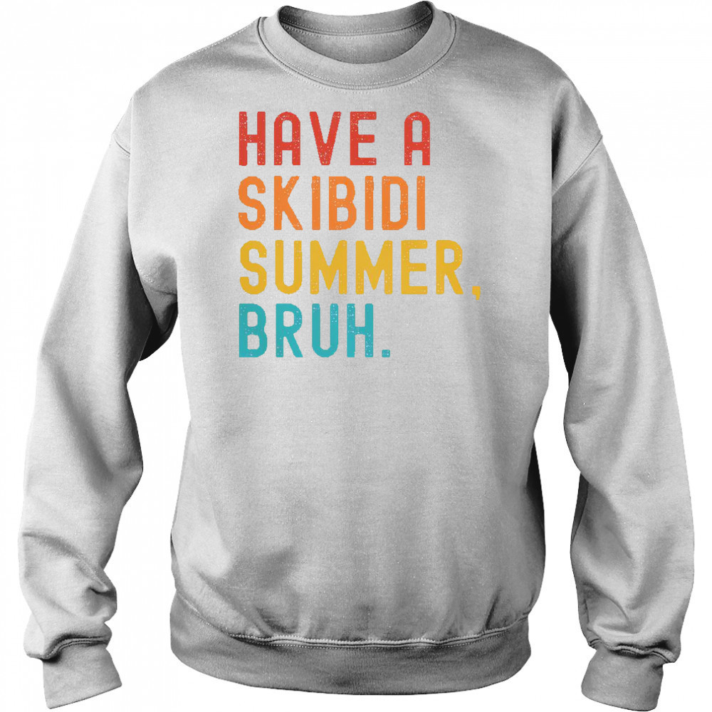 Have A Skibidi Summer Bruh Funny Teacher Last Day Of School T-Shirt Hoodie