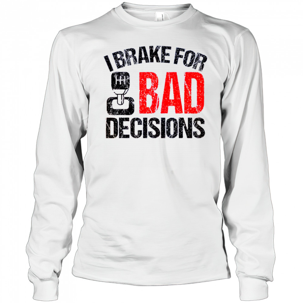 I Brake For Bad Decisions Teacher Driving Education T-Shirt Long Sleeved