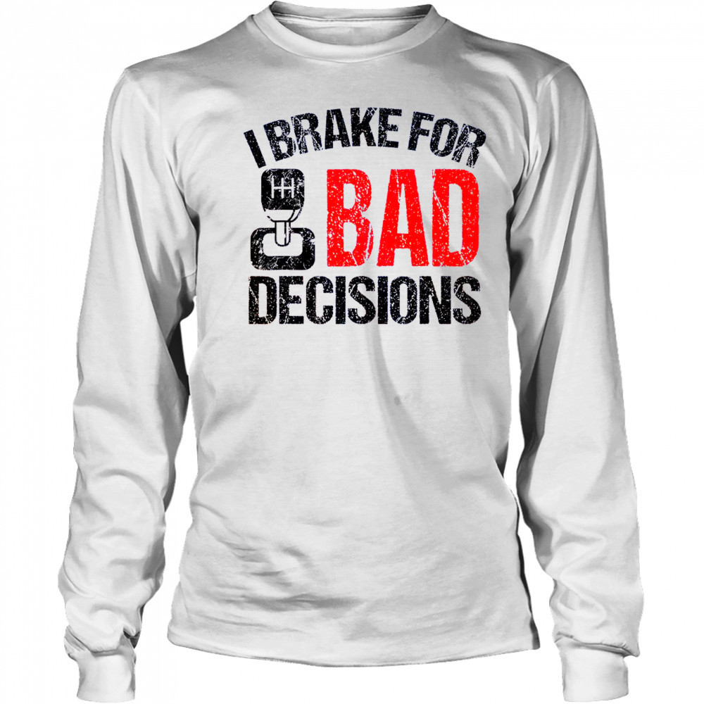 I Brake For Bad Decisions Teacher Driving Education T-Shirt Long Sleeved