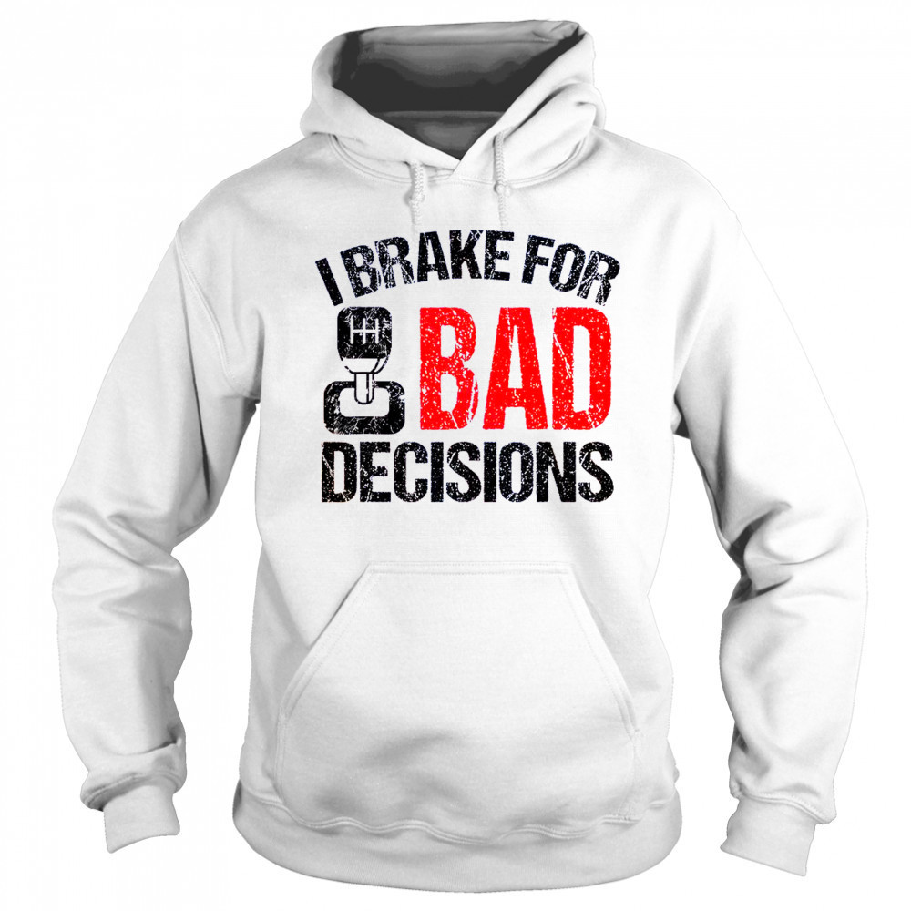 I Brake For Bad Decisions Teacher Driving Education T-Shirt Sweatshirt