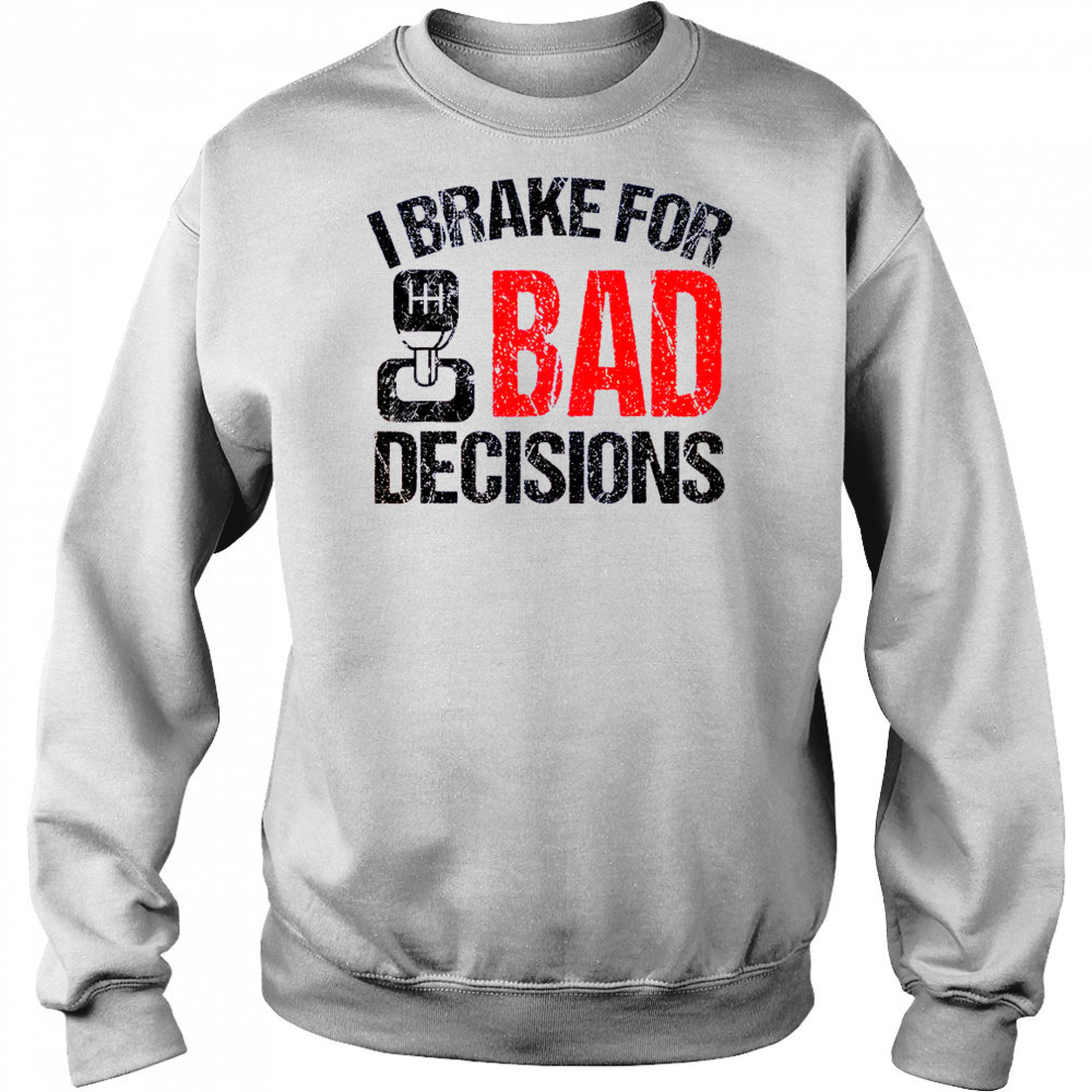 I Brake For Bad Decisions Teacher Driving Education T-Shirt Hoodie