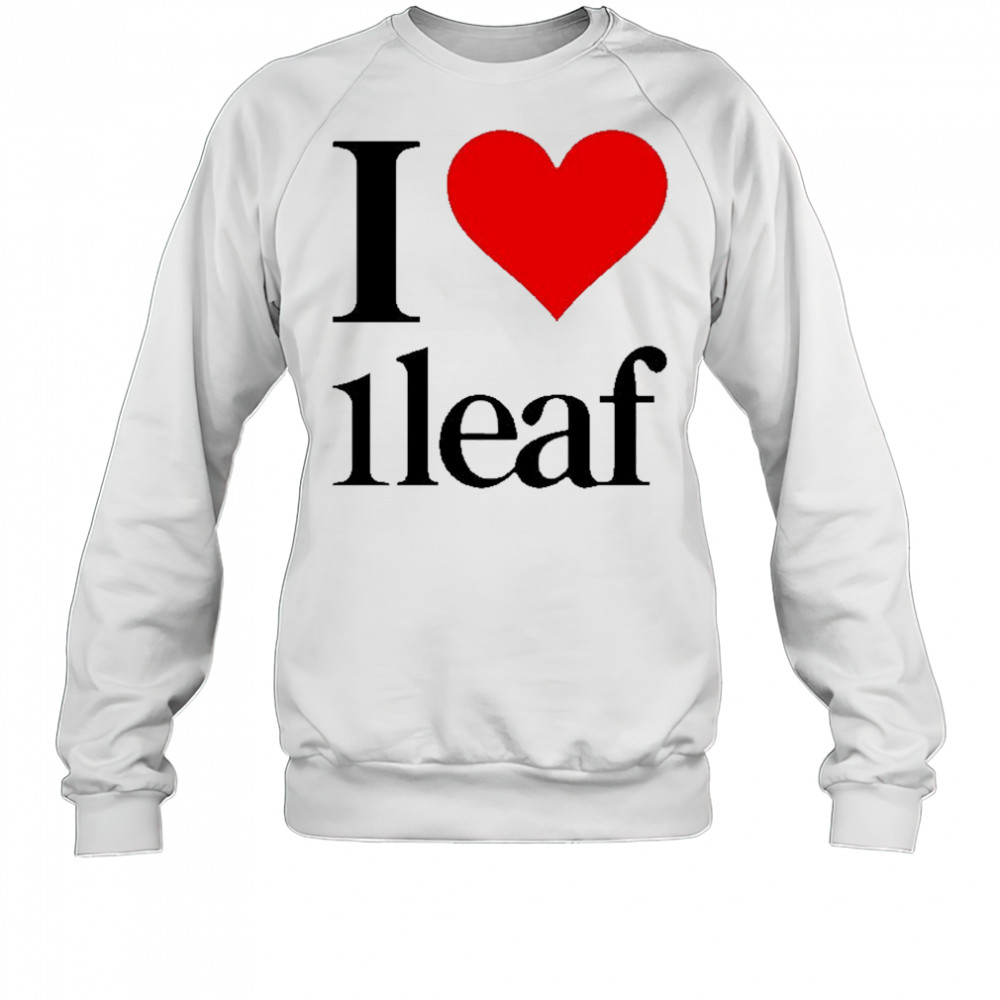 I Love 1Leaf T-shirt Sweatshirt