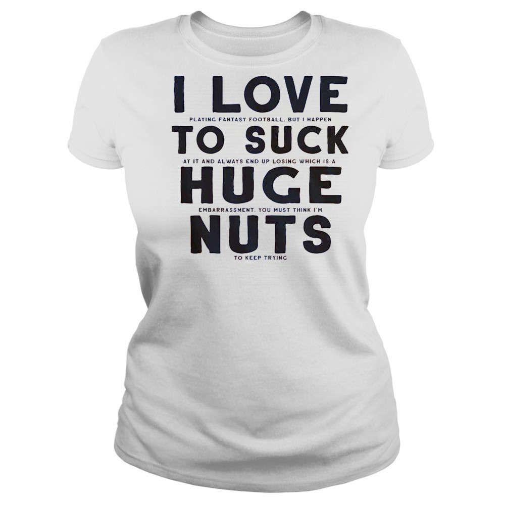 I Suck At Fantasy Football I Love To Suck Huge Nuts T-Shirt Women's T-shirt
